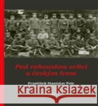Pod rakouskou orlicí a českým lvem František Stanislav Petr 9788087079430 Gasset - książka