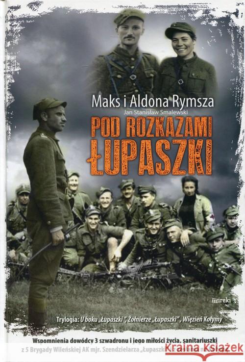 Pod rozkazami Łupaszki TW Rymsza Maks i Aldona 9788365902146 Mireki - książka