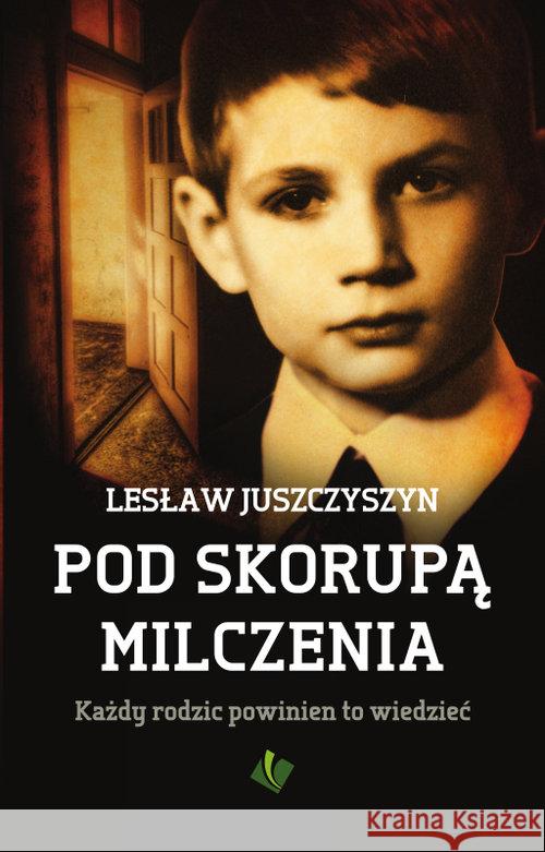 Pod Skorupą Milczenia. Każdy rodzic powinien to wi Juszczyszyn Lesław 9788363271176 Szaron - książka