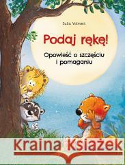 Podaj rękę! Opowieść o szczęściu i pomaganiu Julia Volmert 9788383530895 Jedność - książka