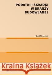 Podatki i składki w branży budowlanej Rafał Styczyński 9788383908878 Wolters Kluwer - książka