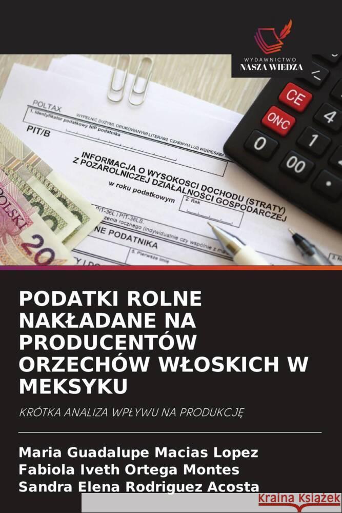 Podatki Rolne Nakladane Na Producent?w Orzech?w Wloskich W Meksyku Mar?a Guadalupe Mac?a Fabiola Iveth Orteg Sandra Elena Rodrigue 9786203253535 Wydawnictwo Nasza Wiedza - książka