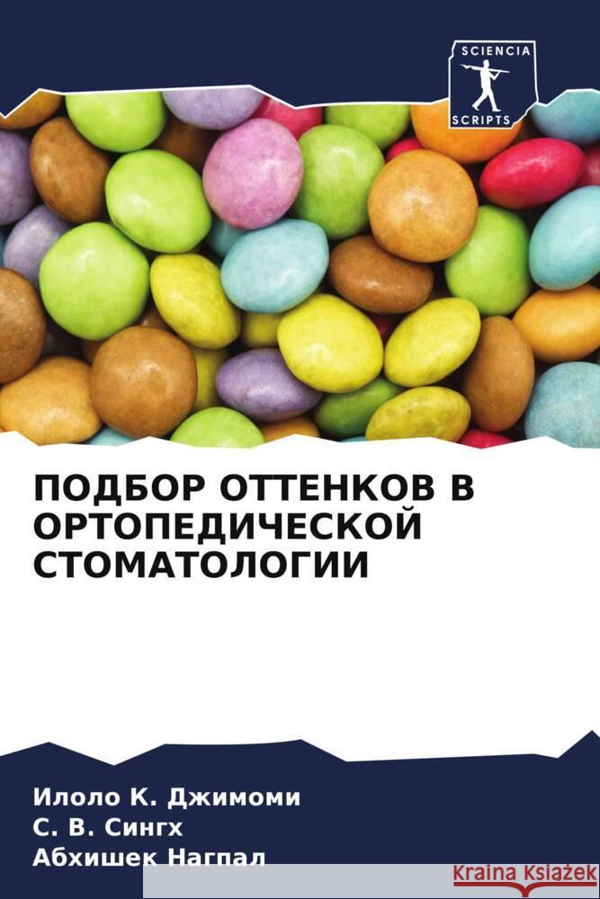 PODBOR OTTENKOV V ORTOPEDIChESKOJ STOMATOLOGII Dzhimomi, Ilolo K., Singh, S. V., Nagpal, Abhishek 9786204895932 Sciencia Scripts - książka