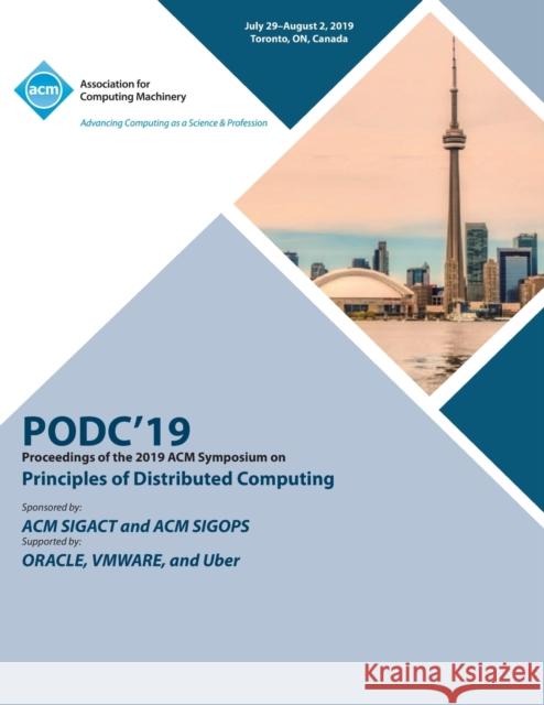 Podc'19: Proceedings of the 2019 ACM Symposium on Principles of Distributed Computing Podc'19 9781450362177 ACM - książka