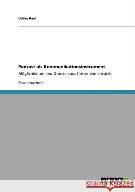 Podcast als Kommunikationsinstrument: Möglichkeiten und Grenzen aus Unternehmenssicht Paul, Ulrike 9783640206735 Grin Verlag - książka