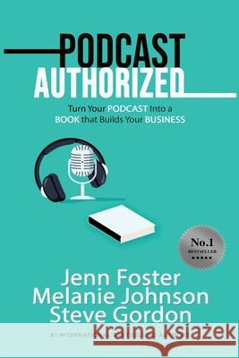 Podcast Authorized: Turn Your Podcast Into a Book That Builds Your Business Foster, Jenn 9781513660493 Elite Online Publishing - książka