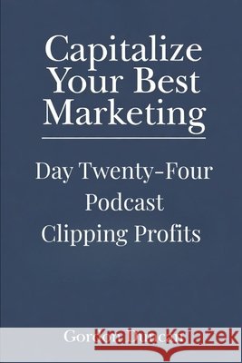 Podcast Clipping Profits Duncan, Gordon 9798198223271 Independently Published - książka