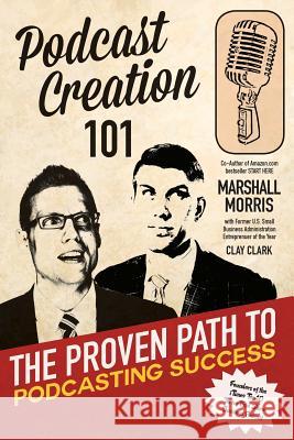 Podcast Creation 101: The Proven Path to Podcasting Success Dr Marshall Morris (Founder of Thrive15 Com) 9780692051283 Madness Media - książka