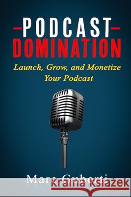 Podcast Domination: Launch, Grow, and Monetize Your Podcast Marc Guberti 9781726836098 Independently Published - książka