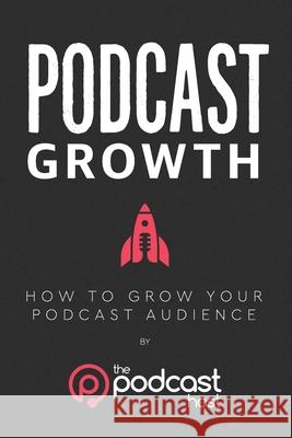 Podcast Growth: How to Grow Your Podcast Audience Lindsay Harri Matthew McLean Colin Gray 9780992690649 Wild Trails Media - książka