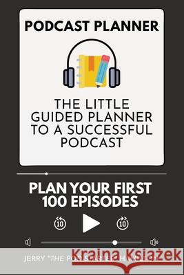 Podcast Planner: The Little Guided Planner to a Successful Podcast Jerry The Pod-Starter Hamilton 9783967720136 Admore Publishing - książka
