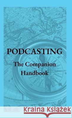 Podcasting - The Companion Handbook: A Guide to Producing and Publishing Your Podcast Steven Christianson   9781777834715 Henley Point Productions - książka