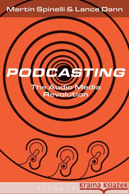Podcasting: The Audio Media Revolution Spinelli, Martin 9781501328688 Bloomsbury Academic - książka