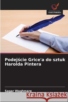 Podejście Grice'a do sztuk Harolda Pintera Sagar Waghmare 9786209056093 Wydawnictwo Nasza Wiedza - książka