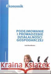 Podejmowanie i prow. działalności gosp. ćw. w.2019 Jacek Musiałkiewicz 9788377351161 Ekonomik - książka