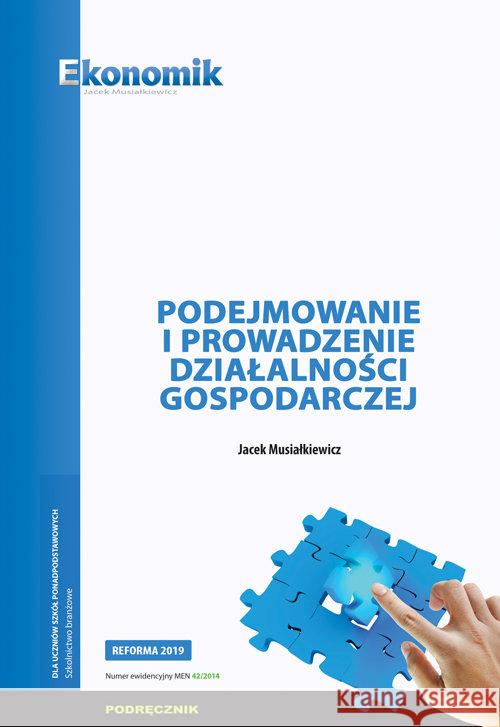 Podejmowanie i prow. działalności...podr EKONOMIK Musiałkiewicz Jacek 9788377351055 Ekonomik - książka