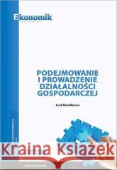 Podejmowanie i prowadzenie działalności gospod. Jacek Musiałkiewicz 9788377351567 Ekonomik - książka