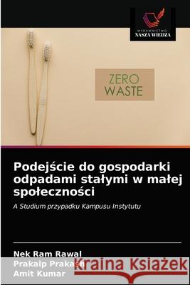 Podejście do gospodarki odpadami stalymi w malej spoleczności Rawal, Nek Ram 9786202649384 Wydawnictwo Nasza Wiedza - książka