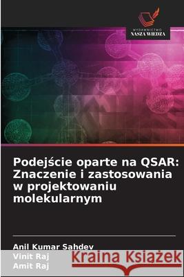 Podejscie oparte na QSAR: Znaczenie i zastosowania w projektowaniu molekularnym Sahdev, Anil Kumar, Raj, Vinit, Raj, Amit 9786208781071 Wydawnictwo Nasza Wiedza - książka