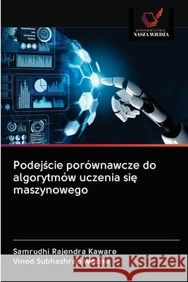 Podejście porównawcze do algorytmów uczenia się maszynowego Kaware, Samrudhi Rajendra 9786202823562 Wydawnictwo Nasza Wiedza - książka