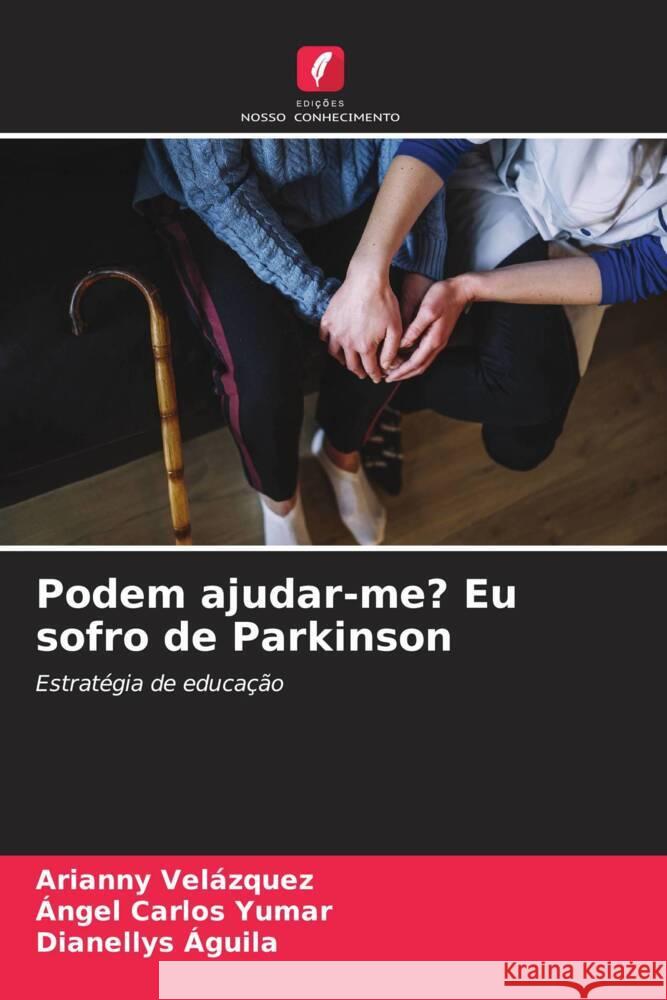 Podem ajudar-me? Eu sofro de Parkinson Arianny Vel?zquez ?ngel Carlos Yumar Dianellys ?guila 9786207406821 Edicoes Nosso Conhecimento - książka