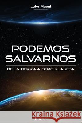 Podemos Salvarnos...: De la Tierra, a otro planeta... Inc, Ydeal 9781517320591 Createspace Independent Publishing Platform - książka