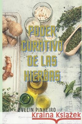 Poder curativo de las hierbas: ¿Quiere aprender más sobre el poder curativo de las hierbas? Pinheiro, Evelin 9798528051253 Independently published - książka