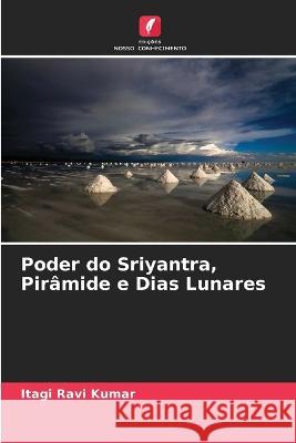 Poder do Sriyantra, Pirâmide e Dias Lunares Itagi Ravi Kumar 9786205259627 Edicoes Nosso Conhecimento - książka