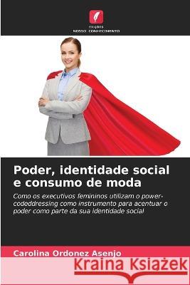 Poder, identidade social e consumo de moda Carolina Ordonez Asenjo 9786205359457 Edicoes Nosso Conhecimento - książka