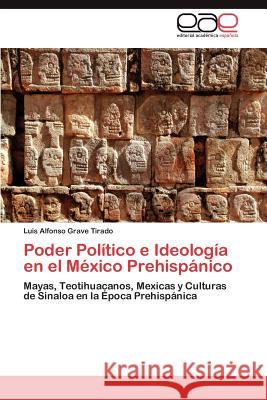 Poder Político e Ideología en el México Prehispánico Grave Tirado Luis Alfonso 9783847363132 Editorial Acad Mica Espa Ola - książka