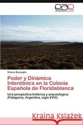 Poder y Dinamica Interetnica En La Colonia Espanola de Floridablanca Silvana Buscaglia 9783659024399 Editorial Acad Mica Espa Ola - książka