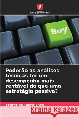 Poderão as análises técnicas ter um desempenho mais rentável do que uma estratégia passiva? Dolzhikova, Ekaterina 9786208952747 Edições Nosso Conhecimento - książka