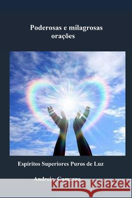 Poderosas e Milagrosas Oraçoes: Espiritos Superiores Puros de Luz Camargo, Andreia 9781541310490 Createspace Independent Publishing Platform - książka