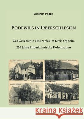Podewils in Oberschlesien: Zur Geschichte des Dorfes im Kreis Oppeln. 250 Jahre Friderizianische Kolonisation Joachim Poppe 9783755707707 Books on Demand - książka