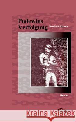 Podewins Verfolgung Norbert Ahrens 9783967630817 Kulturmaschinen Verlag - książka
