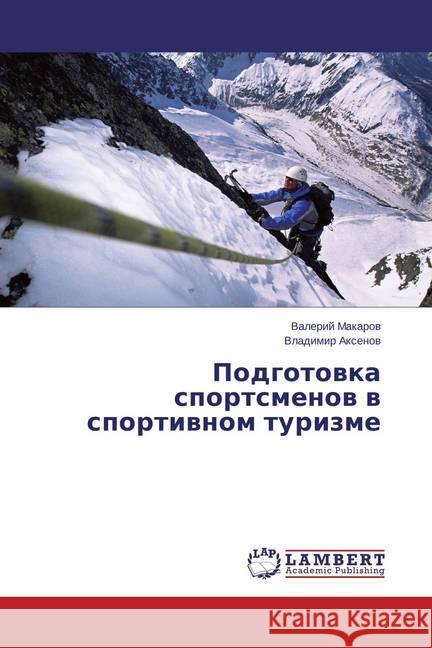 Podgotovka sportsmenov v sportivnom turizme Makarov, Valerij; Axenov, Vladimir 9783659807848 LAP Lambert Academic Publishing - książka