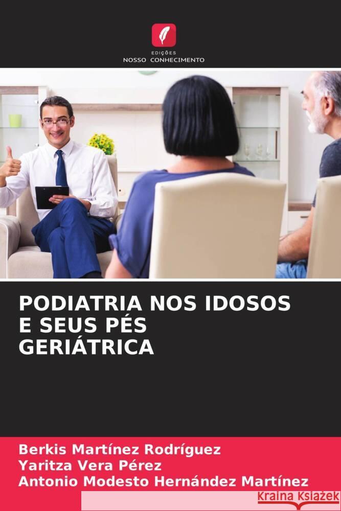 PODIATRIA NOS IDOSOS E SEUS PÉS GERIÁTRICA Martínez Rodríguez, Berkis, Vera Perez, Yaritza, Hernández Martínez, Antonio Modesto 9786204399461 Edicoes Nosso Conhecimento - książka