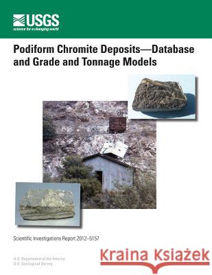 Podiform Chromite Deposits-Database and Grade and Tonnage Models U. S. Department of the Interior 9781499701982 Createspace - książka