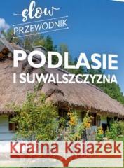 Podlasie i Suwalszczyzna. Slow przewodnik Peter Zralek 9788382227741 SBM - książka