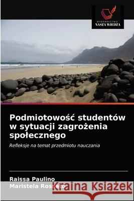 Podmiotowośc studentów w sytuacji zagrożenia spolecznego Paulino, Raissa 9786203688511 Wydawnictwo Nasza Wiedza - książka