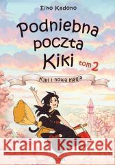 Podniebna poczta Kiki T.2 Kiki i nowa magia Eiko Kadono 9788366627659 Kirin - książka