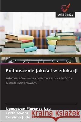 Podnoszenie jakosci w edukacji UZU, NGUUGWAN FLORENCE, SWEM, TERFA, NYOR, TERYIMA JUDE 9786208665432 Wydawnictwo Nasza Wiedza - książka