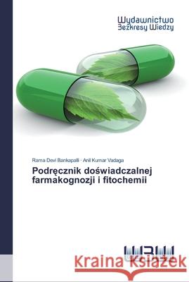 Podręcznik doświadczalnej farmakognozji i fitochemii Rama Devi Bankapalli, Anil Kumar Vadaga 9786200811646 Wydawnictwo Bezkresy Wiedzy - książka