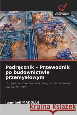 Podręcznik - Przewodnik po budownictwie przemyslowym Jean-Jo?l Makolle 9786209230325 Wydawnictwo Nasza Wiedza - książka