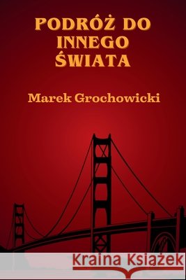Podr?ż do innego świata Marek Grochowicki 9788397697706 Marek Grochowicki - książka