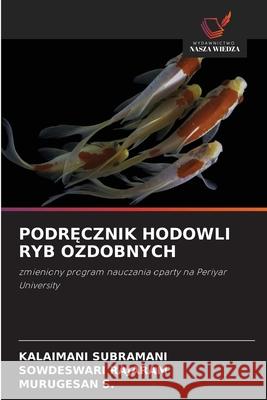 PODR CZNIK HODOWLI RYB OZDOBNYCH Subramani, Kalaimani, Rajaram, Sowdeswari, S., Murugesan 9786208797423 Wydawnictwo Nasza Wiedza - książka