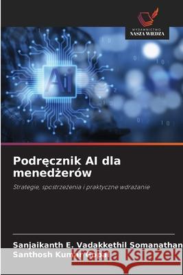 Podrecznik AI dla menedzerów Pillai, Sanjaikanth E. Vadakkethil Somanathan, Gopal, Santhosh Kumar 9786208763268 Wydawnictwo Nasza Wiedza - książka