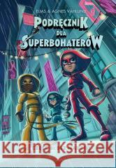 Podręcznik dla Superbohaterów cz,.6 Bez nadziei Elias Vahlund, Agnieszka Vahlund, Marta Rey-Radli 9788380576889 Debit - książka