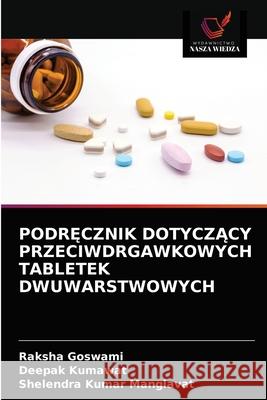 PodrĘcznik DotyczĄcy Przeciwdrgawkowych Tabletek Dwuwarstwowych Goswami, Raksha 9786203309331 KS OmniScriptum Publishing - książka