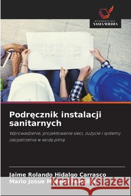Podrecznik instalacji sanitarnych Hidalgo Carrasco, Jaime Rolando, Moreno Marcillo, Mario Josue 9786202334372 Wydawnictwo Nasza Wiedza - książka